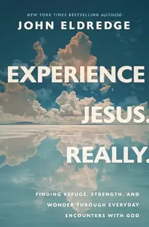 Cover of Experience Jesus. Really. by John Eldredge
