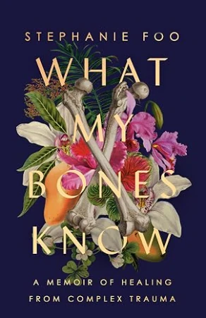 Cover of What My Bones Know by Stephanie Foo